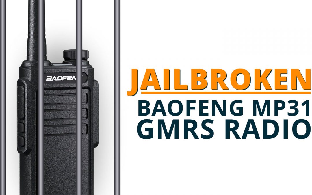Jailbreaking the Baofeng MP31 for GMRS and Ham Radio Use